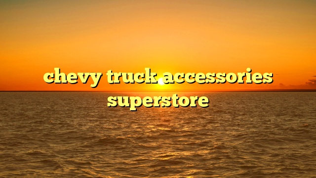 chevy truck accessories superstore