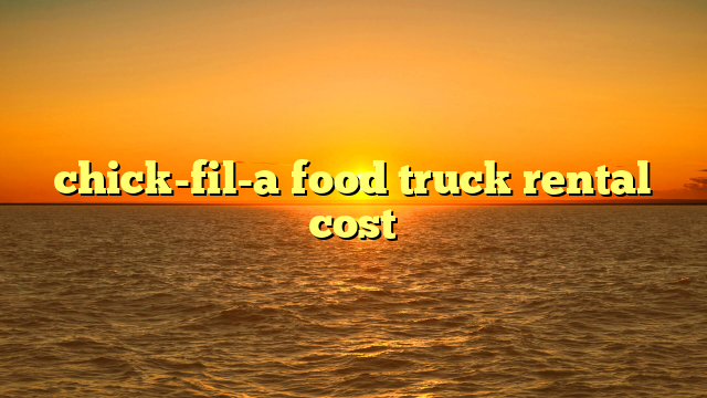 chick-fil-a food truck rental cost