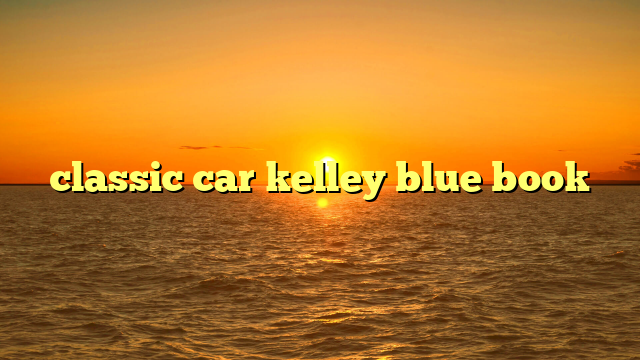 classic car kelley blue book