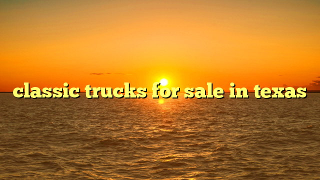 classic trucks for sale in texas