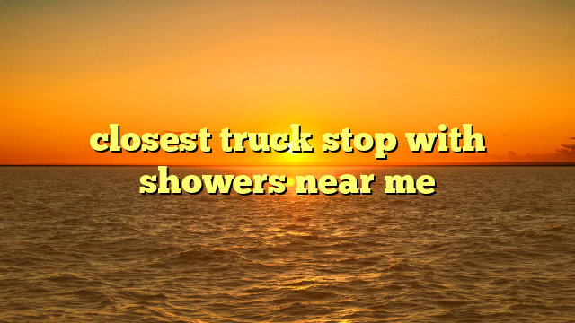 closest truck stop with showers near me