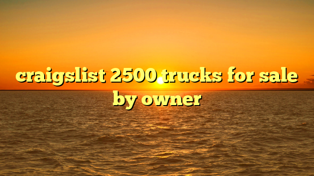 craigslist 2500 trucks for sale by owner