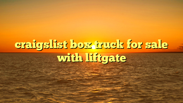 craigslist box truck for sale with liftgate