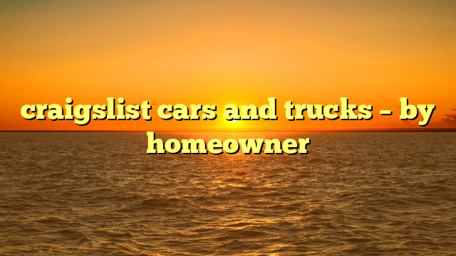 craigslist cars and trucks – by homeowner