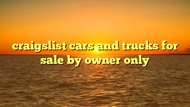 craigslist cars and trucks for sale by owner only