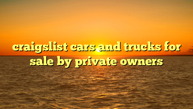 craigslist cars and trucks for sale by private owners