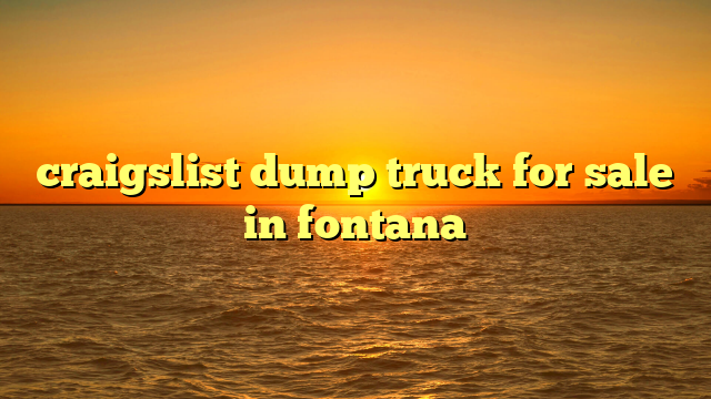 craigslist dump truck for sale in fontana