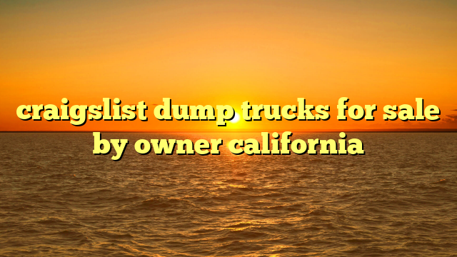 craigslist dump trucks for sale by owner california