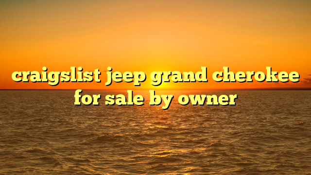 craigslist jeep grand cherokee for sale by owner