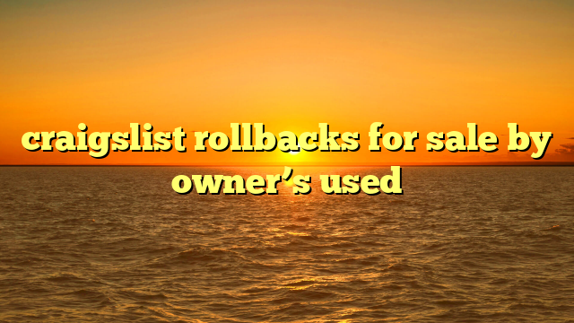 craigslist rollbacks for sale by owner’s used