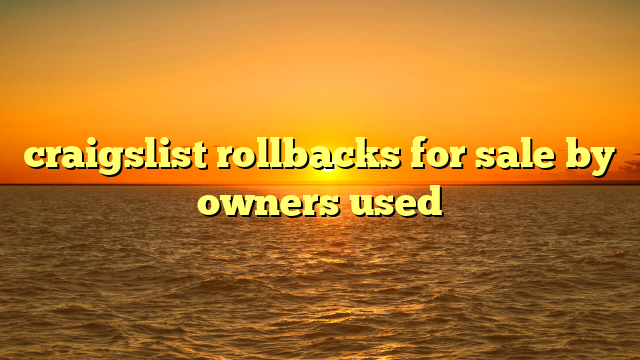 craigslist rollbacks for sale by owners used