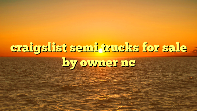 craigslist semi trucks for sale by owner nc