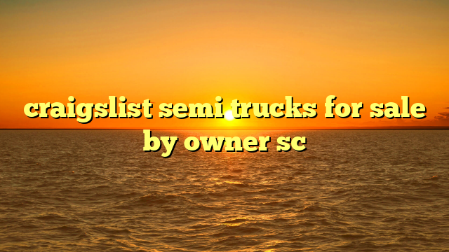 craigslist semi trucks for sale by owner sc