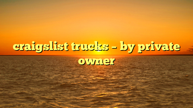 craigslist trucks – by private owner