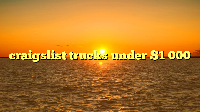 craigslist trucks under $1 000