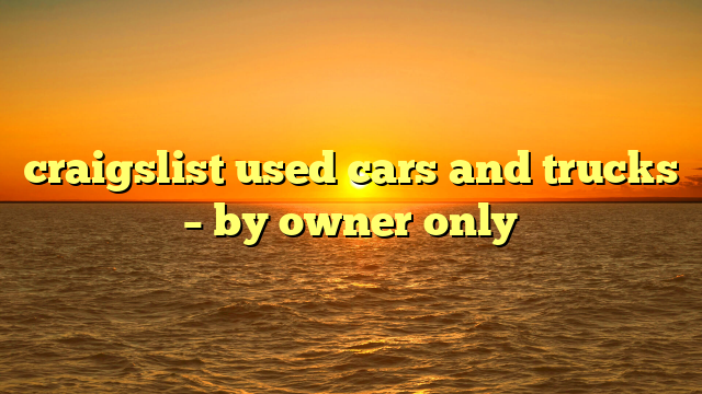 craigslist used cars and trucks – by owner only