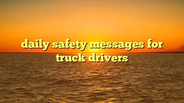 daily safety messages for truck drivers