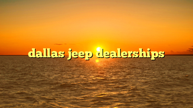 dallas jeep dealerships