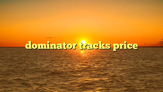 dominator tracks price