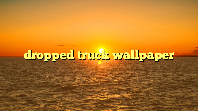 dropped truck wallpaper