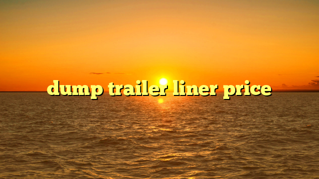 dump trailer liner price