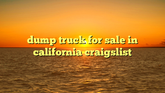 dump truck for sale in california craigslist