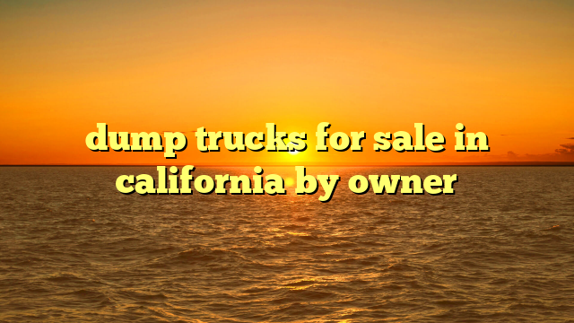 dump trucks for sale in california by owner