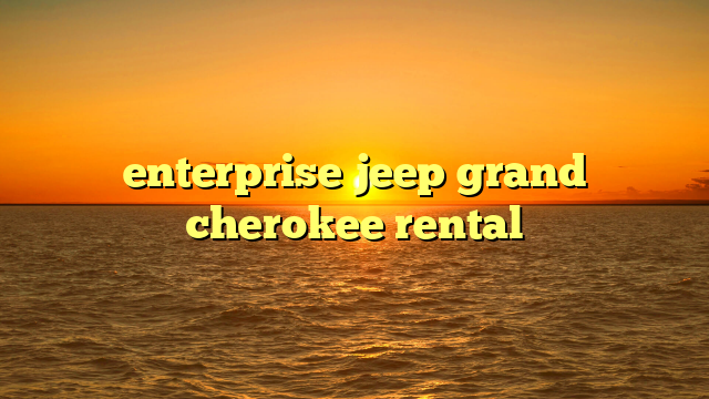 enterprise jeep grand cherokee rental