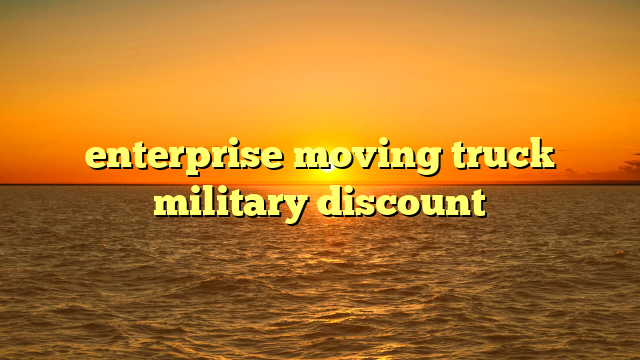 enterprise moving truck military discount