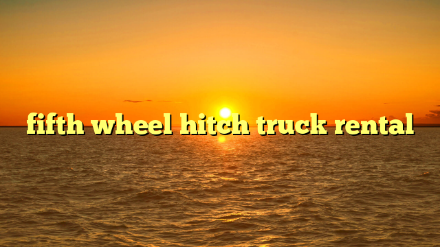 fifth wheel hitch truck rental