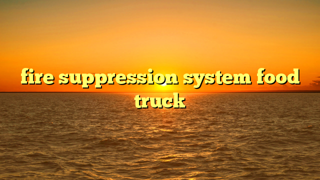 fire suppression system food truck