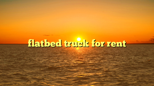 flatbed truck for rent