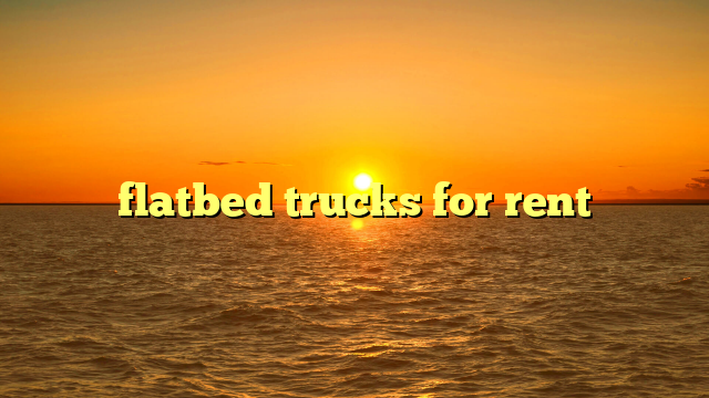 flatbed trucks for rent