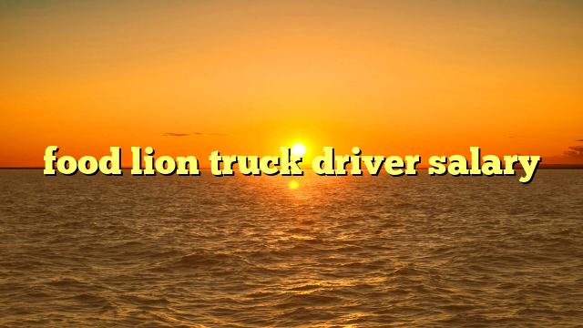 food lion truck driver salary