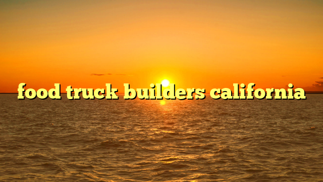 food truck builders california