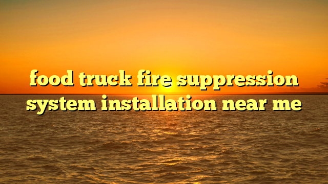 food truck fire suppression system installation near me