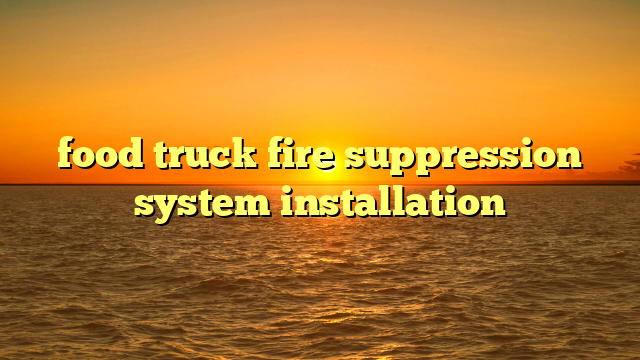 food truck fire suppression system installation