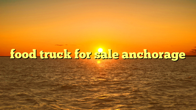 food truck for sale anchorage