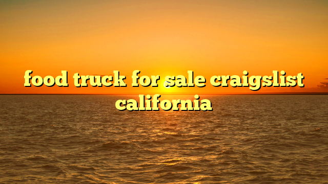 food truck for sale craigslist california