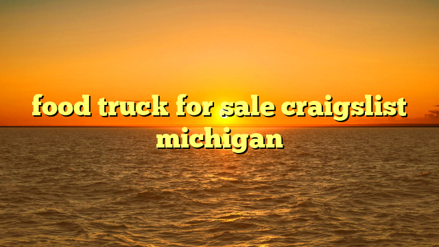 food truck for sale craigslist michigan