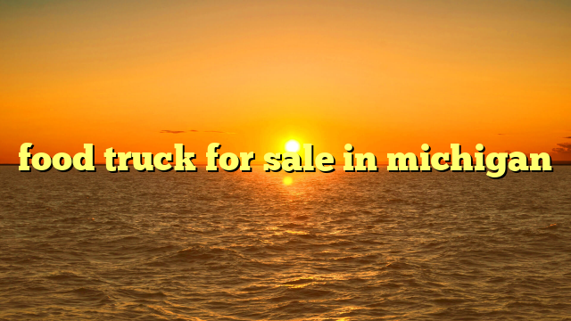 food truck for sale in michigan