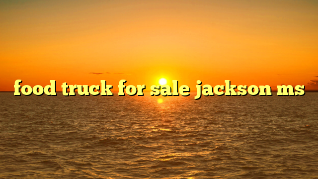 food truck for sale jackson ms