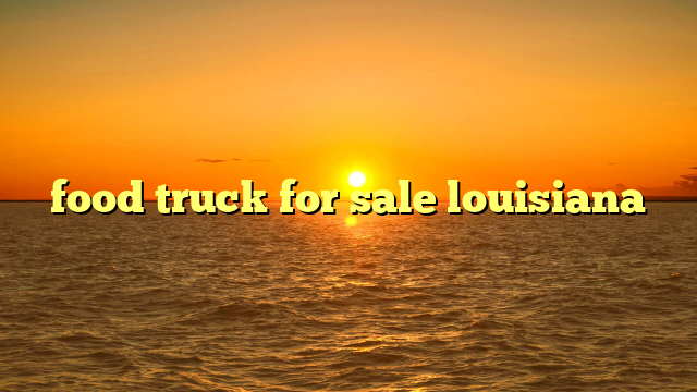 food truck for sale louisiana