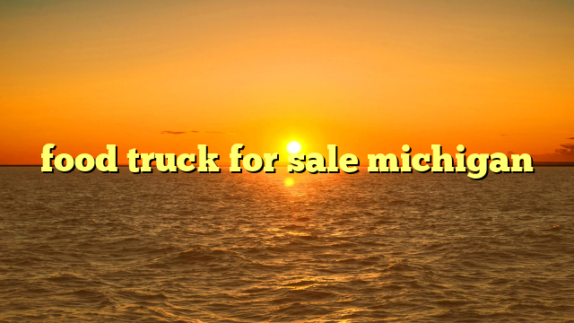 food truck for sale michigan