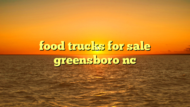 food trucks for sale greensboro nc