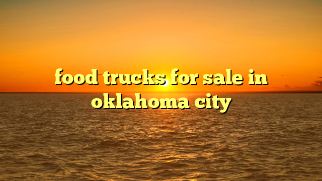 food trucks for sale in oklahoma city