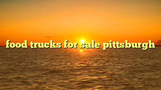 food trucks for sale pittsburgh