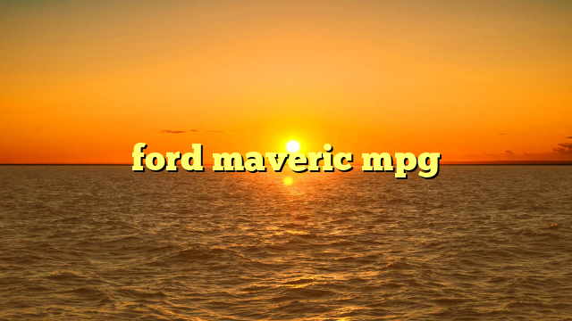 ford maveric mpg