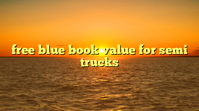 free blue book value for semi trucks