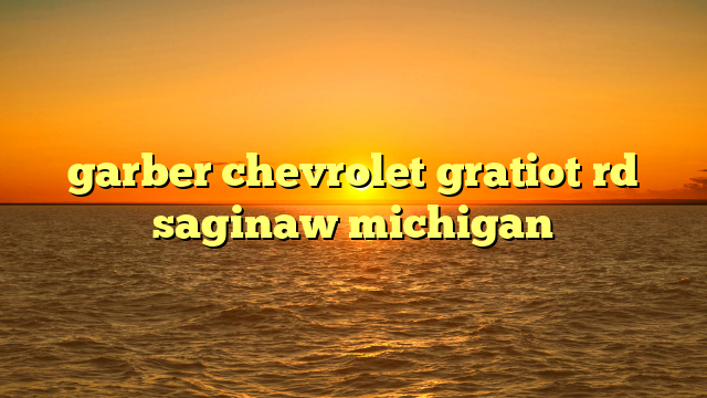 garber chevrolet gratiot rd saginaw michigan